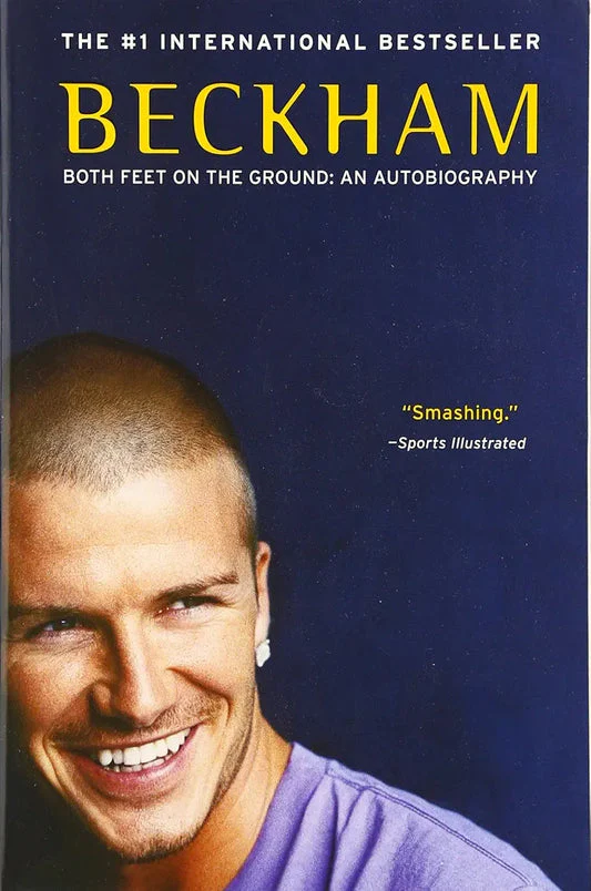 Beckham: Both Feet on the Ground: An Autobiography – The Soccer Icon's Rise from East End London to Global Fame and Glory by David Beckham