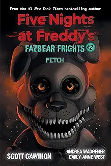 Book 2: Five Nights at Freddy’s: Fazbear Frights #2 Fetch  Scott Cawthon ,  Carly Anne West ,  Andrea Waggener
