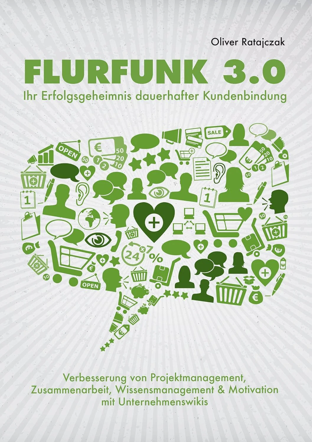 Flurfunk 3.0 - Ihr Erfolgsgeheimnis dauerhafter Kundenbindung By Oliver Ratajczak