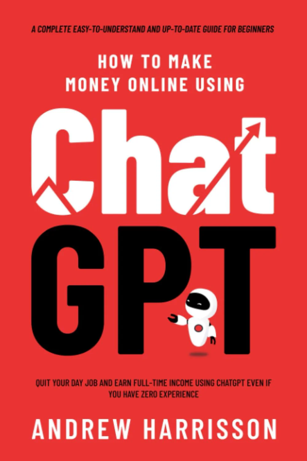 How to Make Money Online Using ChatGPT by Andrew Harrisson