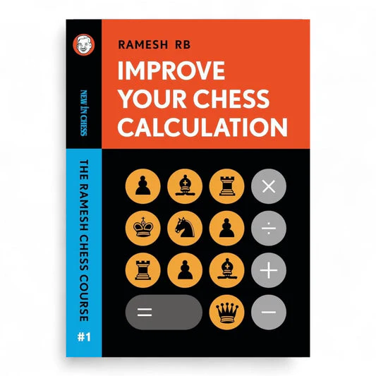 Improve Your Chess Calculation: The Ramesh Chess Course Book by Ramesh RB