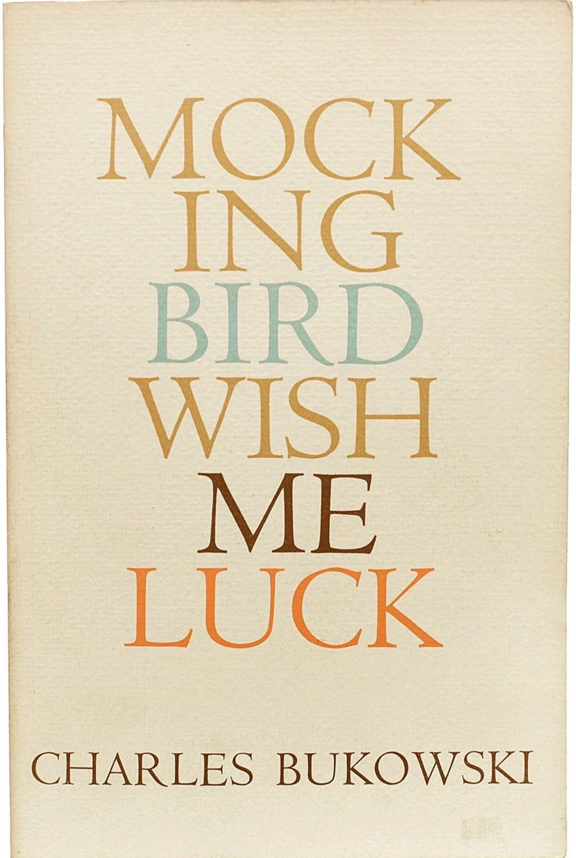 Mockingbird Wish Me Luck
By Charles Bukowski