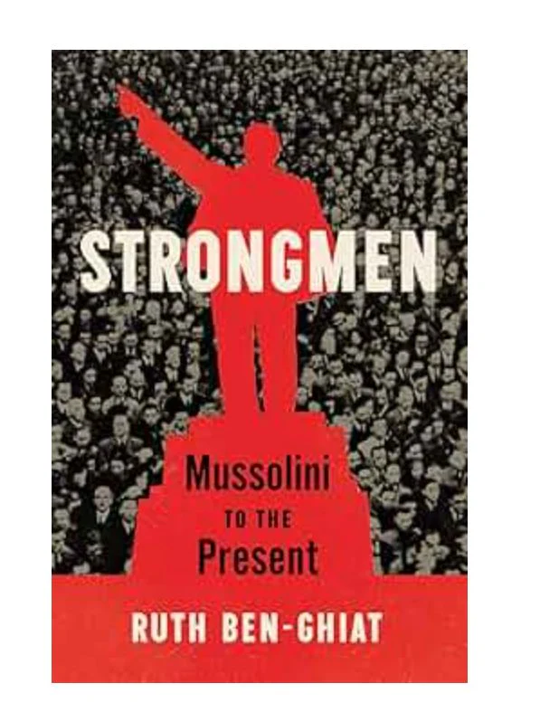 Strongmen: Mussolini to the Present
Book by Ruth Ben-Ghiat