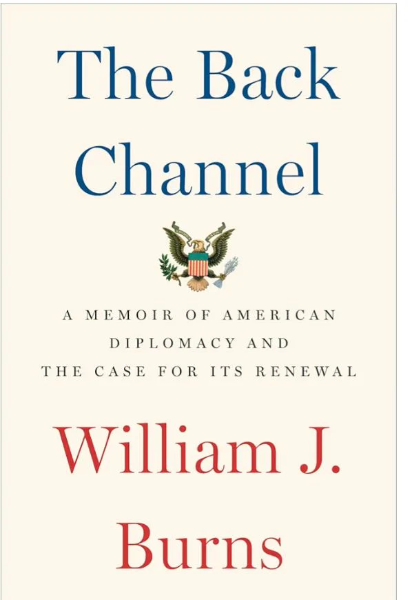 The Back Channel: A Memoir of American Diplomacy and the Case for Its Renewal
Book by William J. Burns