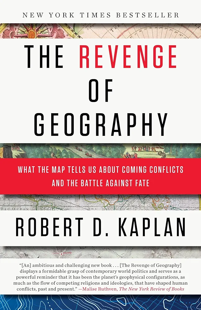 The Revenge of Geography: What the Map Tells Us About Coming Conflicts and the Battle Against Fate
by Robert D. Kaplan