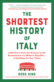 The Shortest History of Italy: 3,000 Years from the Romans to the Renaissance to a Modern Republic―A Retelling for Our Times By  Ross King