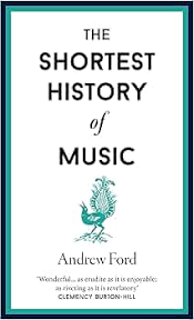 The Shortest History of Music  Andrew Ford