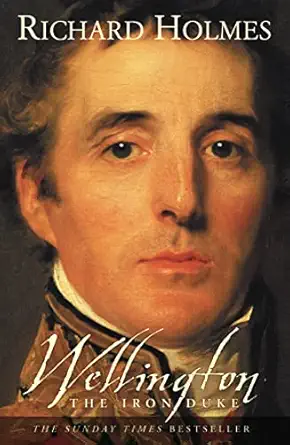 Wellington: The Iron Duke by Richard Holmes